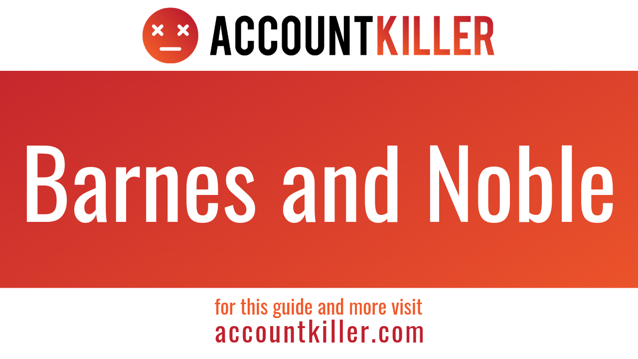 How To Delete Your Barnes And Noble Account Accountkiller Com