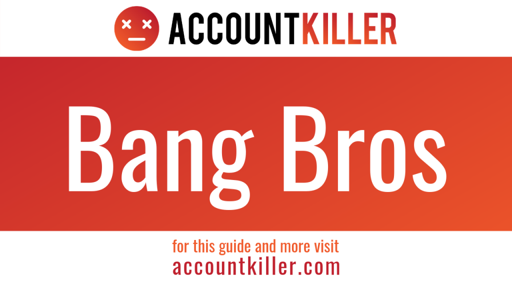 How to cancel your Bang Bros account - ACCOUNTKILLER.COM