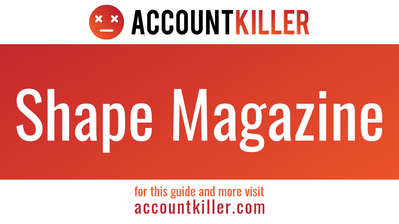 How To Cancel Your Shape Magazine Account Accountkiller Com